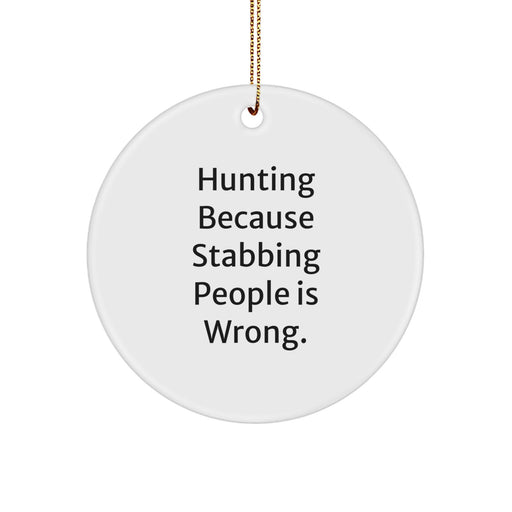 Funny Hunting Circle Ornament Gifts from Friends for Hunters, Men, and Women, Christmas Unique Decorations with 'Hunting Because Stabbing People Is Wrong' Quote - Image 1