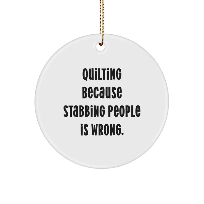 Funny Quilting Circle Ornament Gifts from Friends for Quilting Lovers - Quilting Because Stabbing People Is Wrong. - Christmas Decorations - Image 1