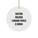 Funny Quilting Circle Ornament Gifts from Friends for Quilting Lovers - Quilting Because Stabbing People Is Wrong. - Christmas Decorations - Image 1