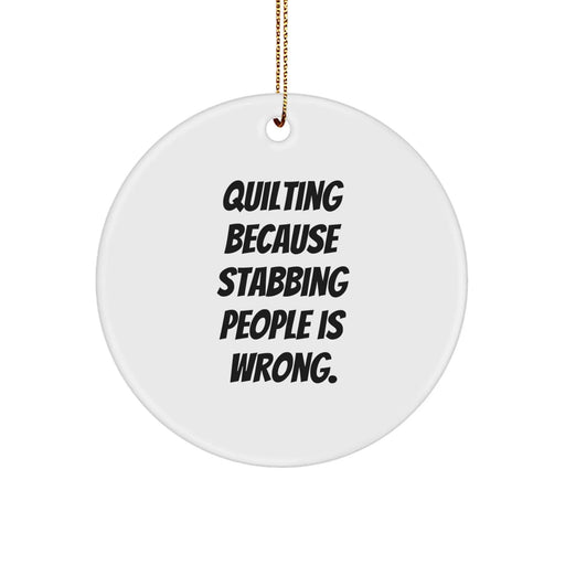 Funny Quilting Gifts for Christmas, Quilting Circle Ornament Quote 'Quilting Because Stabbing People Is Wrong.' Gifts from Friends and Family - Image 1