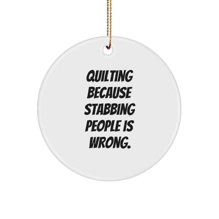 Funny Quilting Gifts for Christmas, Quilting Circle Ornament Quote 'Quilting Because Stabbing People Is Wrong.' Gifts from Friends and Family - Image 1