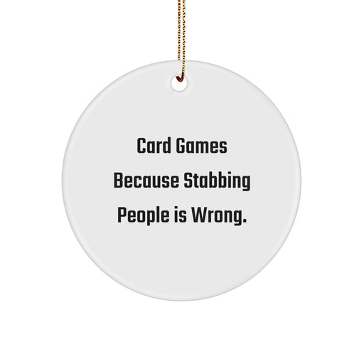 Funny Card Games Gifts from Men to Friends, Circle Ornament with 'Card Games Because Stabbing People Is Wrong.' Quote for Christmas Unique Gifts - Image 1