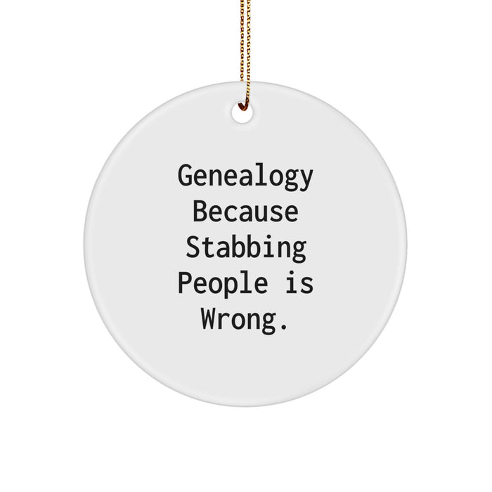 Genealogy Gifts from Family - Funny Circle Ornament for Christmas Unique Gifts - Genealogy Circle Ornament with 'Genealogy Because Stabbing People Is Wrong.' Quote - Image 1