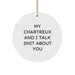 Funny Chartreux Cat Gifts from Friends for Men, Women, or Coworkers - 'My Chartreux And I Talk Shit About You' Circle Ornament for Christmas - Image 1