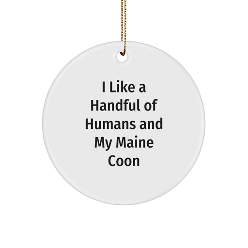 Funny Maine Coon Cat Gifts for Christmas - Circle Ornament, I Like A Handful Of Humans And My Maine Coon - Gifts from Friends, Family - Image 1