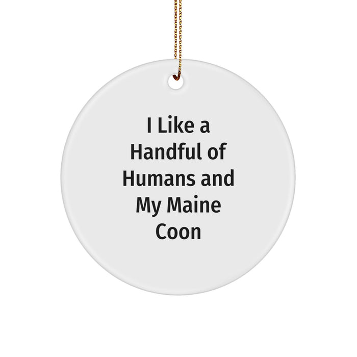 Funny Maine Coon Cat Gifts for Christmas - Circle Ornament, I Like A Handful Of Humans And My Maine Coon - Gifts from Friends, Family - Image 1