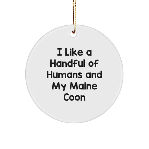 Funny Maine Coon Cat Gifts from Friends for Maine Coon Cat Lovers, Circle Ornament with I Like A Handful Of Humans And My Maine Coon Quote, Christmas Unique Decorations - Image 1