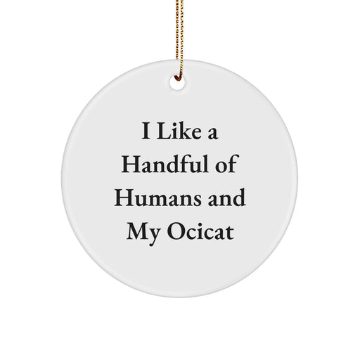 Christmas Unique Gifts for Ocicat Lovers - Funny Ocicat Circle Ornament, I 'Like A Handful Of Humans And My Ocicat' - Image 1