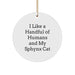 Unique Sphynx Cat Christmas Circle Ornament, Funny Sphynx Cat Gifts, 'I Like A Handful Of Humans And My Sphynx Cat' for Family Friends - Image 1
