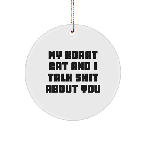 Funny Korat Cat Circle Ornament, Gifts from Friends to Family, 'My Korat Cat And I Talk Shit About You' Quote, Christmas Unique Gifts - Image 1