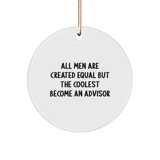 Funny Advisor Gifts from Men for Advisor Friends and Coworkers - All Men Are Created Equal But The Coolest Become An Advisor Circle Ornament - Image 1