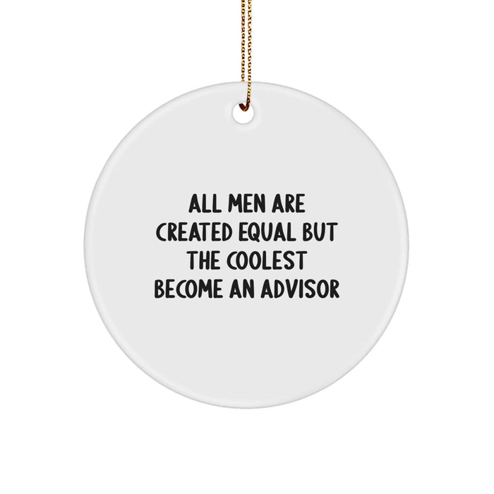 Funny Advisor Gifts from Men for Advisor Friends and Coworkers - All Men Are Created Equal But The Coolest Become An Advisor Circle Ornament - Image 1