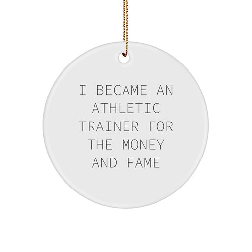 Funny Athletic Trainer Gifts, Circle Ornament, I Became An Athletic Trainer For The Money And Fame, Christmas Unique Gifts from Friends and Family - Image 1