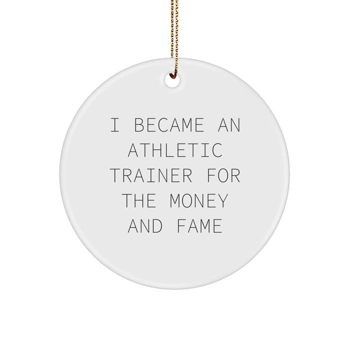 Funny Athletic Trainer Gifts, Circle Ornament, I Became An Athletic Trainer For The Money And Fame, Christmas Unique Gifts from Friends and Family - Image 1