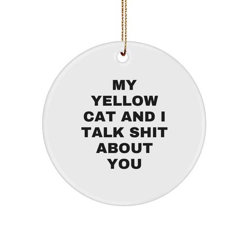 Funny Yellow Cat Circle Ornament, Gifts from Friends to Family, Christmas Unique Ornaments for Men Women, Yellow Cat Lover Gifts with Quote 'My Yellow Cat And I Talk Shit About You' - Image 1