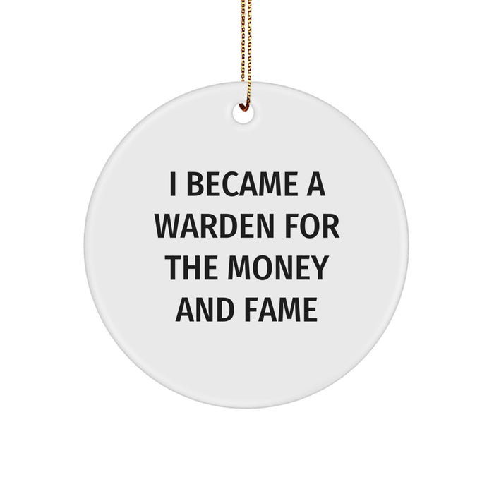 Warden Gifts for Men Funny Circle Ornament I Became A Warden For The Money And Fame Christmas Unique - Image 1