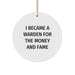 Warden Gifts for Men Funny Circle Ornament I Became A Warden For The Money And Fame Christmas Unique - Image 1