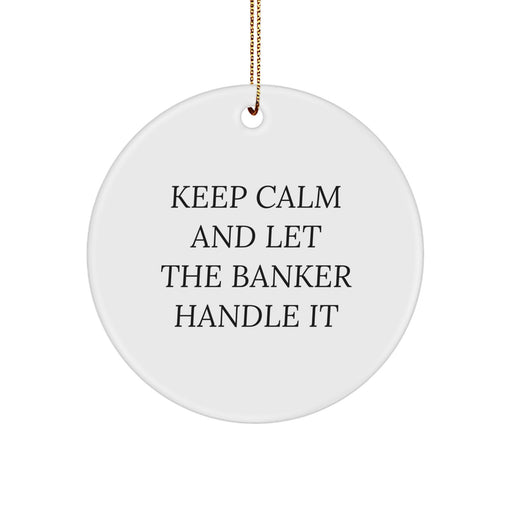 Funny Banker Gifts for Men from Family - Keep Calm And Let The Banker Handle It Christmas Circle Ornament - Image 1
