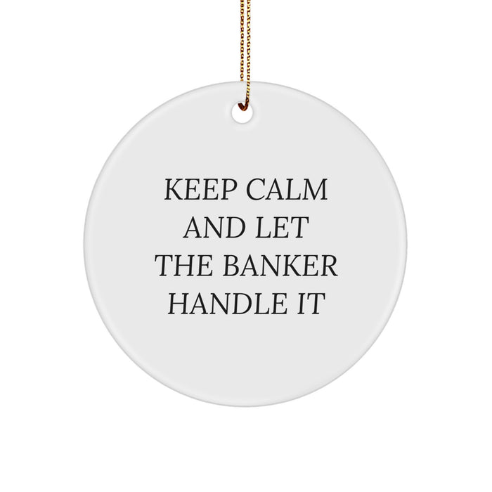 Funny Banker Gifts for Men from Family - Keep Calm And Let The Banker Handle It Christmas Circle Ornament - Image 1