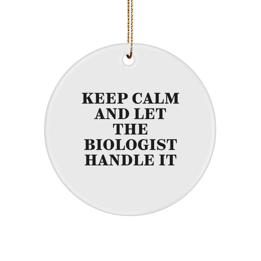 Funny Biologist Gifts for Friends, Circle Ornament with 'Keep Calm And Let The Biologist Handle It' Quote, Christmas Unique Gift Ideas from Men to Family - Image 1