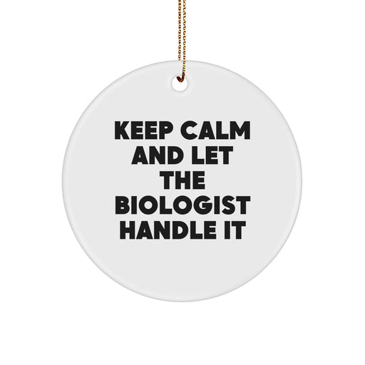 Funny Biologist Gifts from Friends for Christmas, Circle Ornament with Keep Calm And Let The Biologist Handle It, White Circle Shaped - Image 1