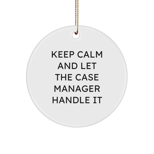 Funny Case Manager Gifts from Mom, 'Keep Calm And Let The Case Manager Handle It' Circle Ornament for Christmas Unique Gifts for Case Manager - Image 1