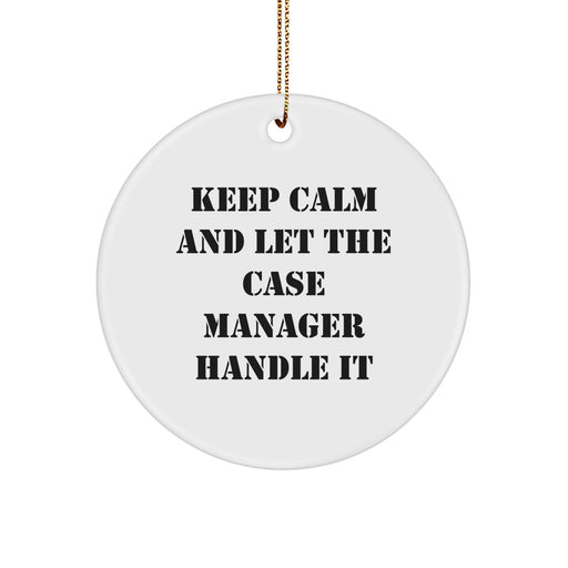 Funny Case Manager Gifts for Christmas - Circle Ornament with Keep Calm And Let The Case Manager Handle It Quote, Gifts from Friends and Family - Image 1