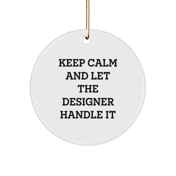 Funny Designer Circle Ornament Gifts from Friends, Perfect for Christmas Unique Gifts, 'Keep Calm And Let The Designer Handle It' - Image 1