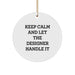 Funny Designer Circle Ornament Gifts from Friends, Perfect for Christmas Unique Gifts, 'Keep Calm And Let The Designer Handle It' - Image 1