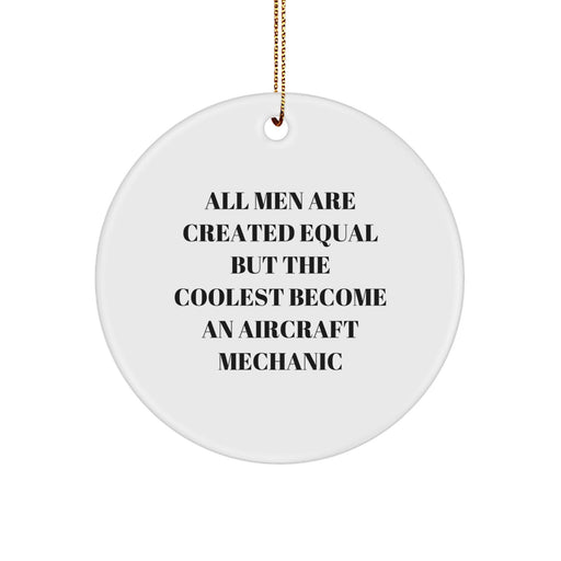 Aircraft Mechanic Gifts from Men, Funny Circle Ornament for Christmas Unique Gifts, 'All Men Are Created Equal But The Coolest Become An Aircraft Mechanic' - Image 1