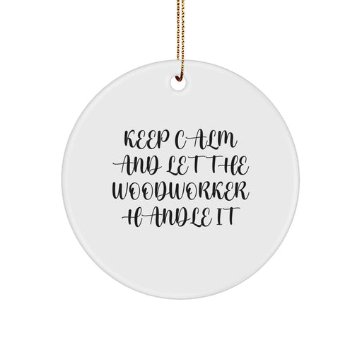 Funny Woodworker Circle Ornament Gifts from Friends for Woodworker Men at Christmas Time - Keep Calm and Let Woodworker Handle It Circle Decoration - Image 1