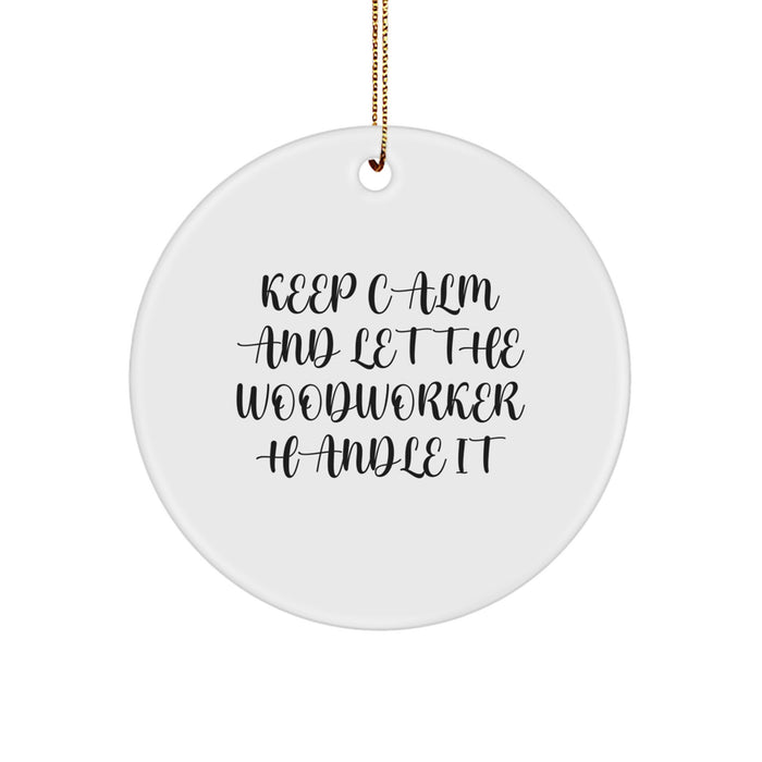 Funny Woodworker Circle Ornament Gifts from Friends for Woodworker Men at Christmas Time - Keep Calm and Let Woodworker Handle It Circle Decoration - Image 1