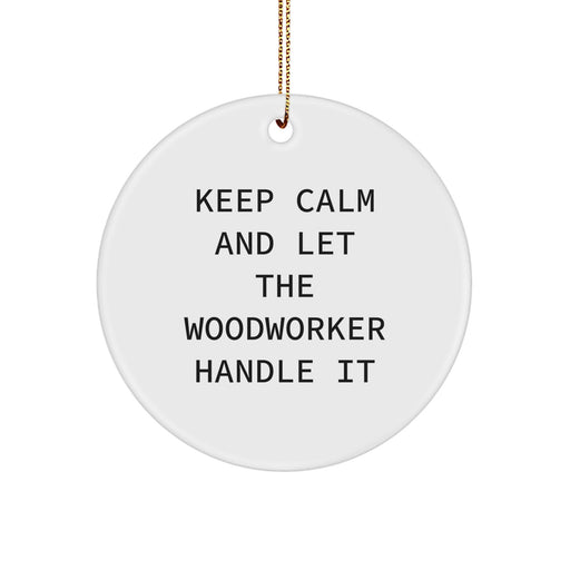 Funny Woodworker Gifts from Friends, Unique Christmas Ornaments for Woodworker Men, Keep Calm And Let The Woodworker Handle It Circle Ornament - Image 1