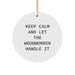 Funny Woodworker Gifts from Friends, Unique Christmas Ornaments for Woodworker Men, Keep Calm And Let The Woodworker Handle It Circle Ornament - Image 1