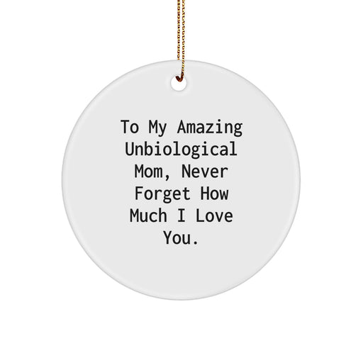 Funny Unbiological Mom Gifts from Men, Women, or Friends for Unbiological Mom - Circle Ornament 'To My Amazing Unbiological Mom, Never Forget How Much I Love You.' - Image 1