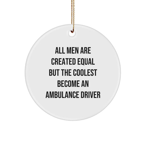 Funny Ambulance Driver Gifts for Men, Inspirational Quote Circle Ornament, All Men Are Created Equal But The Coolest Become Ambulance Driver, Unique Christmas Unique Gifts from Friends - Image 1