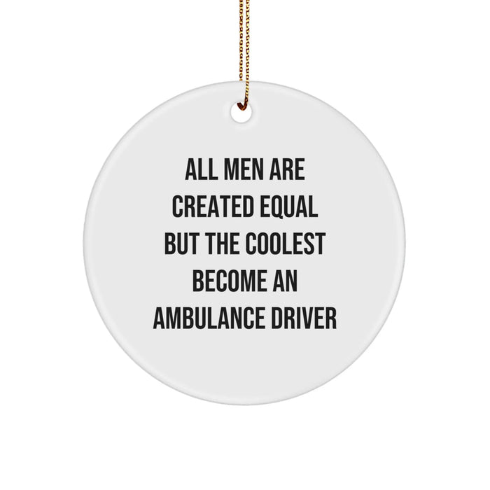 Funny Ambulance Driver Gifts for Men, Inspirational Quote Circle Ornament, All Men Are Created Equal But The Coolest Become Ambulance Driver, Unique Christmas Unique Gifts from Friends - Image 1