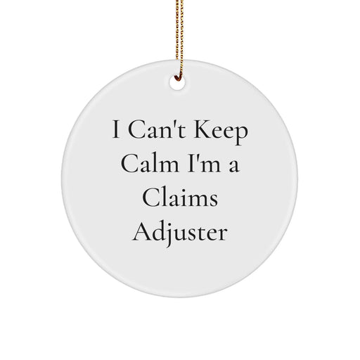 Funny Claims Adjuster Circle Ornament, 'I Can't Keep Calm I'm A Claims Adjuster' Christmas Unique Gift for Claims Adjuster from Friends, Coworkers, or Family - Image 1