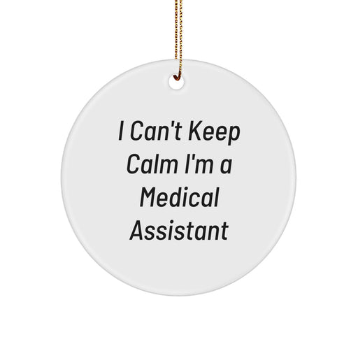 Funny Medical Assistant Gifts from Friends, I Can't Keep Calm I'm A Medical Assistant Circle Ornament for Christmas Unique Gifts - Image 1