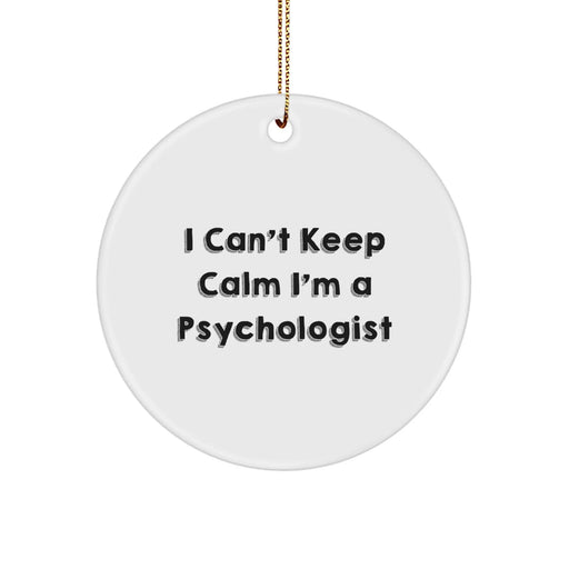 Funny Psychologist Gifts, I Can't Keep Calm I'm A Psychologist Christmas Ornament, Circle Shaped White MDF - Image 1