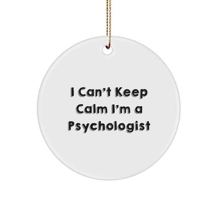 Funny Psychologist Gifts, I Can't Keep Calm I'm A Psychologist Christmas Ornament, Circle Shaped White MDF - Image 1