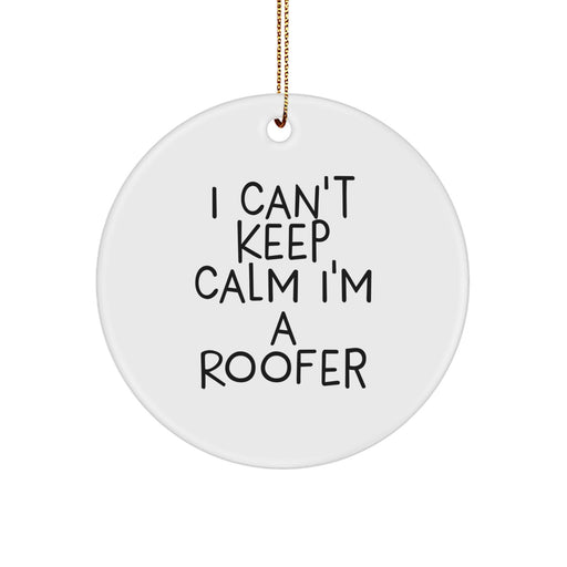 Funny Roofer Gifts from Men, I Can't Keep Calm I'm A Roofer Christmas Unique Gifts for Roofer, Circle Ornament - Image 1