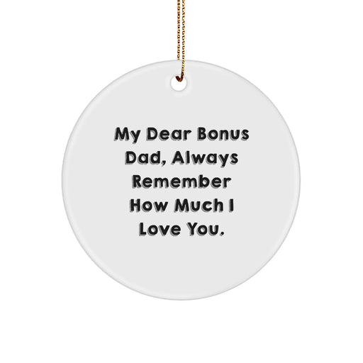 Funny Bonus Dad Gifts, Circle Ornament, Christmas Unique Gifts from Men for Bonus Dad, Always Remember How Much I Love You. - Image 1