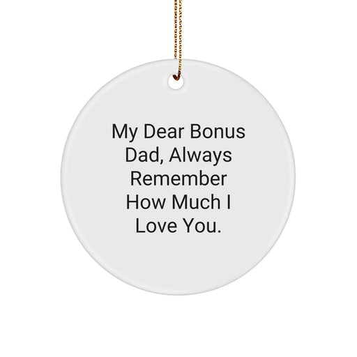 Funny Christmas Circle Ornament Gifts from Men to Bonus Dad - 'My Dear Bonus Dad, Always Remember How Much I Love You.' - Image 1