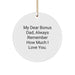 Funny Christmas Circle Ornament Gifts from Men to Bonus Dad - 'My Dear Bonus Dad, Always Remember How Much I Love You.' - Image 1