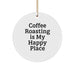 Coffee Roasting Gifts for Friends, 'Coffee Roasting Is My Happy Place' Circle Ornament, Christmas Unique Gifts from Men - Image 1