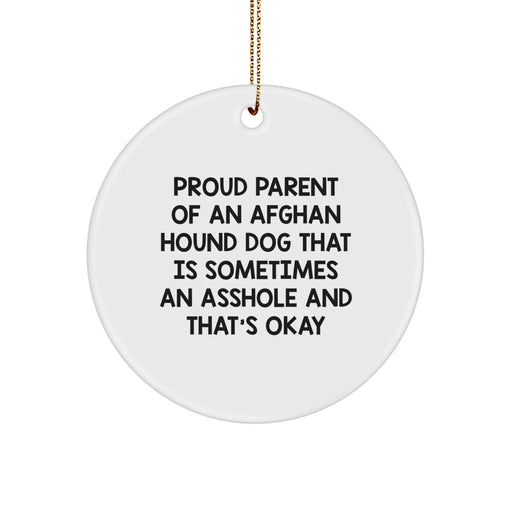 Funny Afghan Hound Dog Gifts, 'Proud Parent Of An Afghan Hound Dog That Is Sometimes An Asshole And That's Okay' Circle Ornament, Christmas Unique Gifts from Friends to Family - Image 1