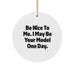 Funny Model Gifts for Christmas, Circle Ornament with Inspirational Quote 'Be Nice To Me. I May Be Your Model One Day.' from Friends - Image 1