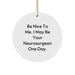 Funny Neurosurgeon Gifts for Men - Be Nice To Me Circle Ornament, Christmas Unique Gifts from Friends to Neurosurgeon Family - Image 1