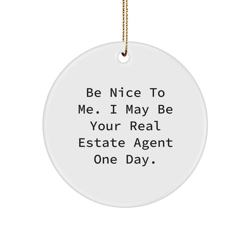 Funny Real Estate Agent Gifts from Friends or Family - 'Be Nice To Me. I May Be Your Real Estate Agent One Day.' Circle Ornament for Christmas Unique Gifts to Real Estate Agent - Image 1